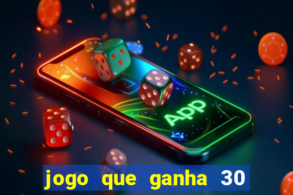 jogo que ganha 30 reais no cadastro